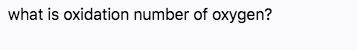 what is oxidation number of oxygen?
