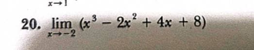 20. lim (x - 2x + 4x + 8)
x→-2
