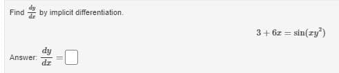 Find
by implicit differentiation.
3+ 6z = sin(ry")
Answer:
的一山
