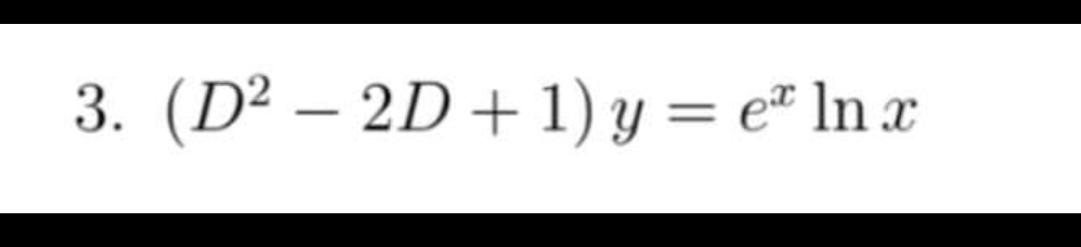 3. (D² – 2D + 1) y = e" ln x
-
