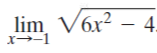 lim, Vбx?
x→-1
6х2 — 4.
