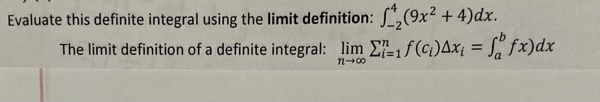 Evaluate this definite integral using the limit definition: ,(9x² + 4)dx.
The limit definition of a definite integral: lim E1f(ci)Ax¡ = J" fx)dx
i3D1
