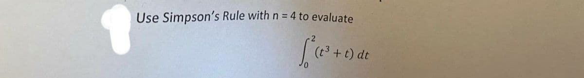 Use Simpson's Rule with n = 4 to evaluate
[²(1³ + 1) de
dt