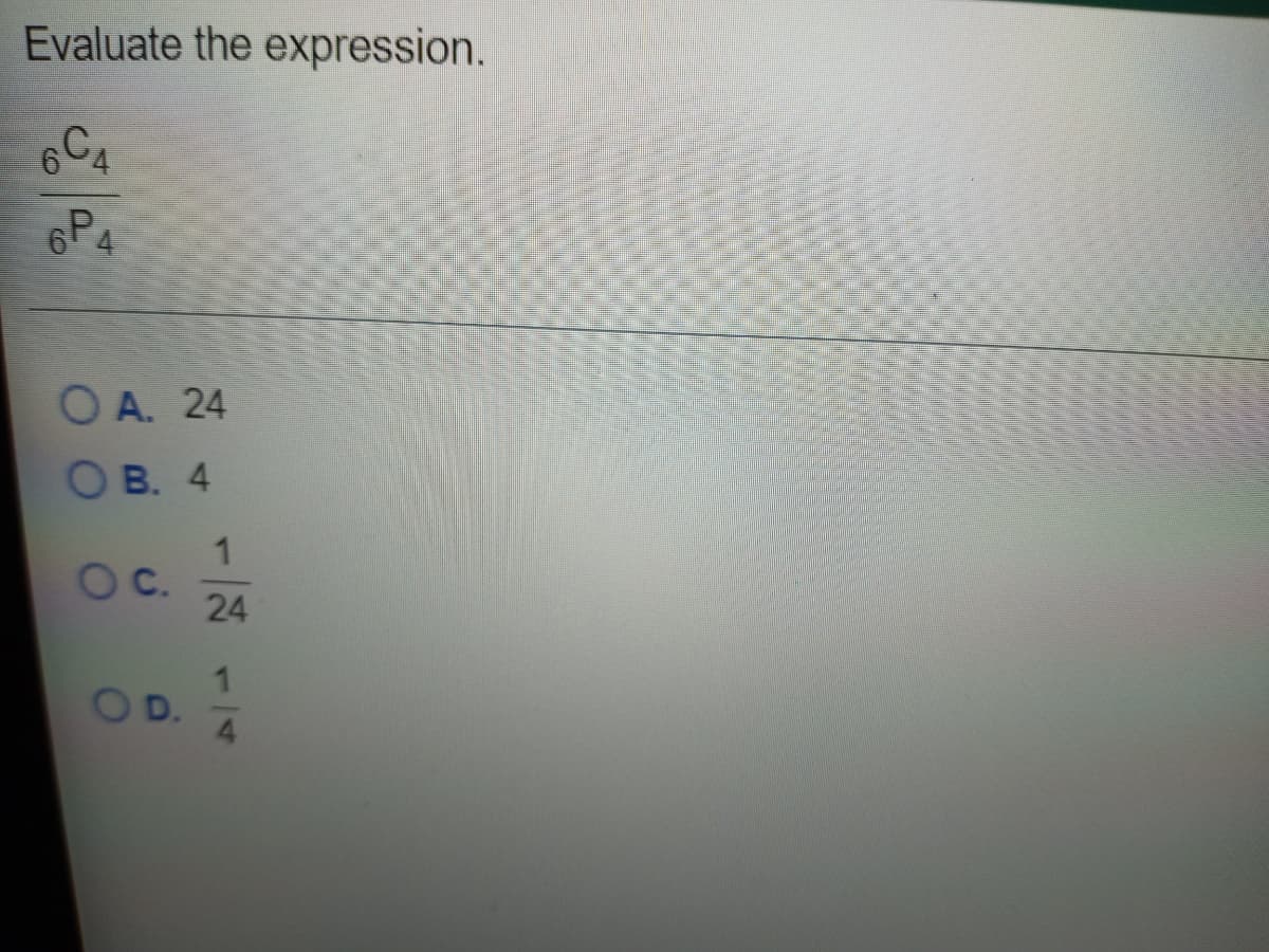 Evaluate the expression.
6C4
6PA
O A. 24
ОВ. 4
c.
OD.
24
14
