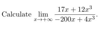 17x + 12x3
Calculate lim
r++o -200x +
4.x3
