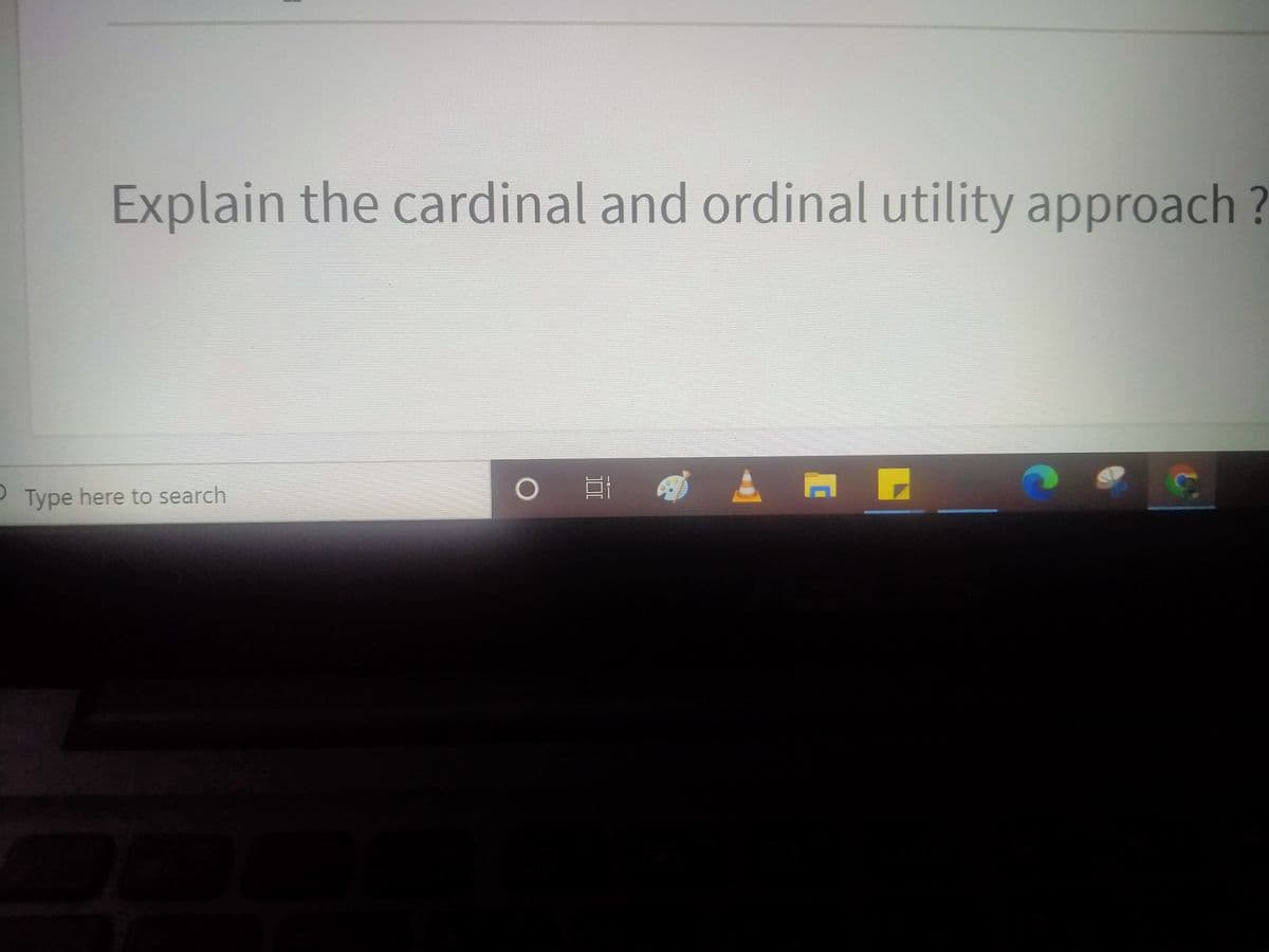 Explain the cardinal and ordinal utility approach ?
P Type here to search
