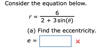 Consider the equation below.
r =
2 + 3 sin(0)
(a) Find the eccentricity.
e =
