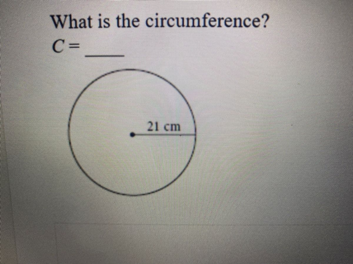 What is the circumference?
C=
21 cm
