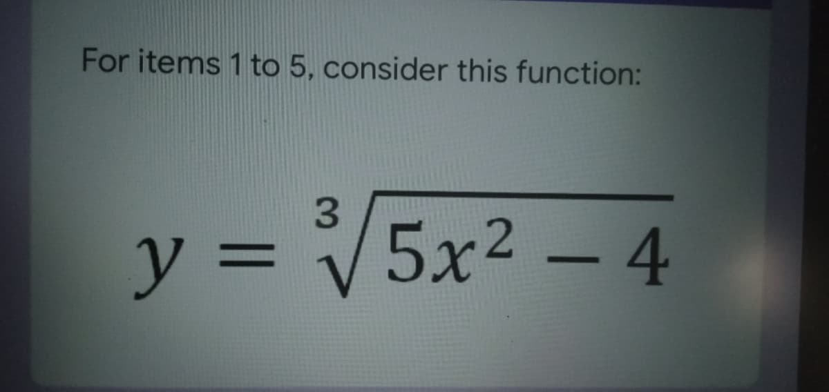 For items 1 to 5, consider this function:
3.
y = V5x² – 4
