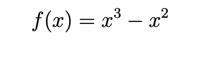 f (x) = x³ – x²
