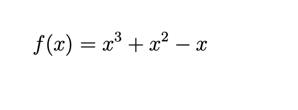 f (x) = x³ + x² – x
-
