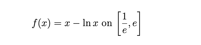 f (x) = x – In x on
e
e
