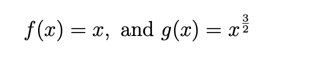 3
f(x) = x, and g(x) = x²
