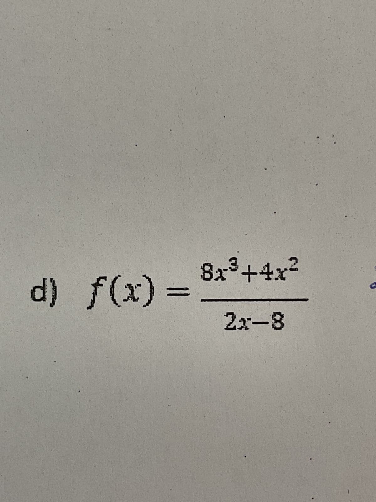 8x³+4x²
d) f(x) =
=
2x-8