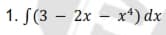 1. S(3 – 2x – x*) dx
