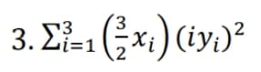3. E (xi) (iy:)?
i=1
