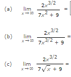 2x-3/2
7x² +9
2x3/2
(a) lim
x <-00
(b)
lim
x-00
7x3/2
(c)
2x3/2
lim
x →00 7√x +9
11
+9
