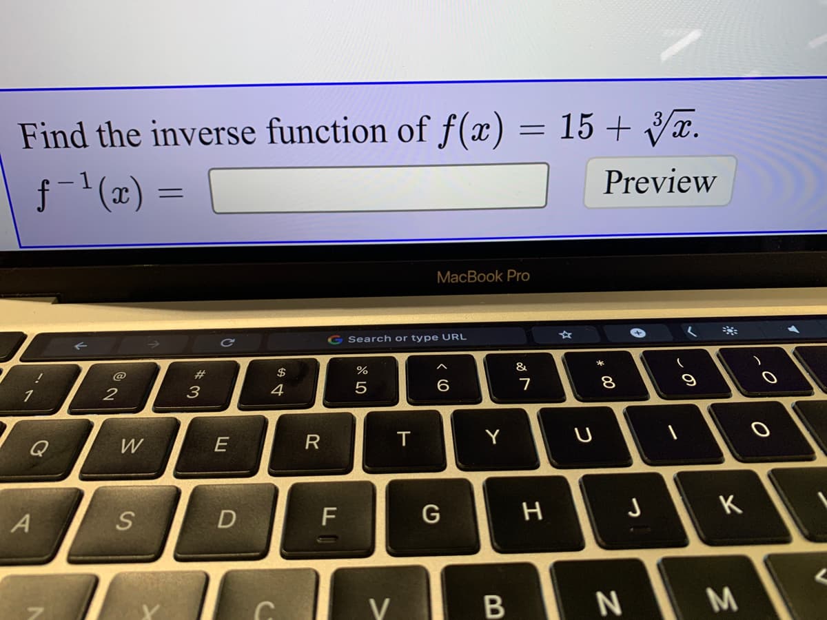 Find the inverse function of f(x) = 15 + Vx.
f(x) :
Preview
MacBook Pro
Search or type URL
&
#3
$
5
6
7
8
2
3
4
Q
W
E
R
Y
G
J
K
V
N M
B
