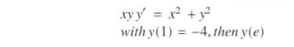 xyy' = x + y²
with y(1) -4, then y(e)
%3D
%3D
