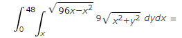 V 96x-x2
48
9Vx2+y2 dydx =

