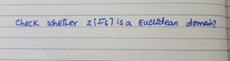 Check wherher z[Fs] is a Euclidean domain?
