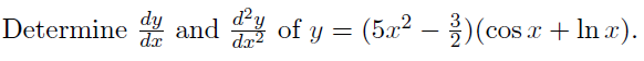 Z and
dy
없 of y%3 (5x2 - ) (cos ar
d²y
Determine
(cos x + In x).
