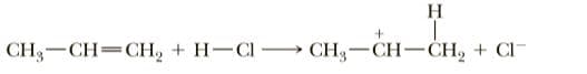 H
CH3-CH=CH, + H-Cl CH3-CH-CH, + CI-
