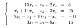 10r1 – 12 + 2x3
6
-x1 + 11x2 – x3 + 3x4
- x2 + 10x3 - x4
3x2 - x3 + 8x4
25
2x1 –
-11
15
