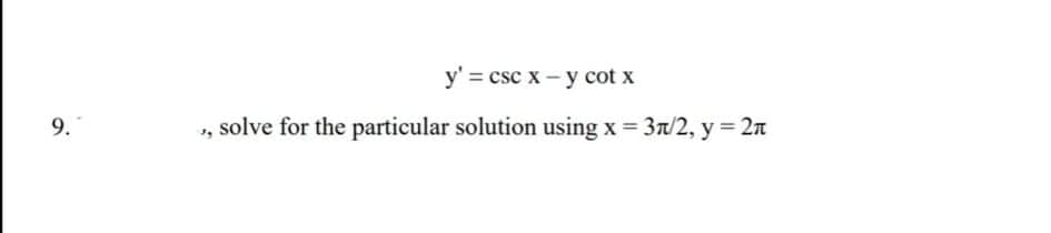 y' = csc x - y cot x
9.
, solve for the particular solution using x = 3n/2, y = 2n
