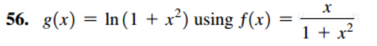 56. g(x) = In(1 + x²) using f(x)
1 + x²

