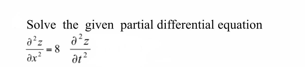 Solve the given partial differential equation
%3D
dx?
at?
