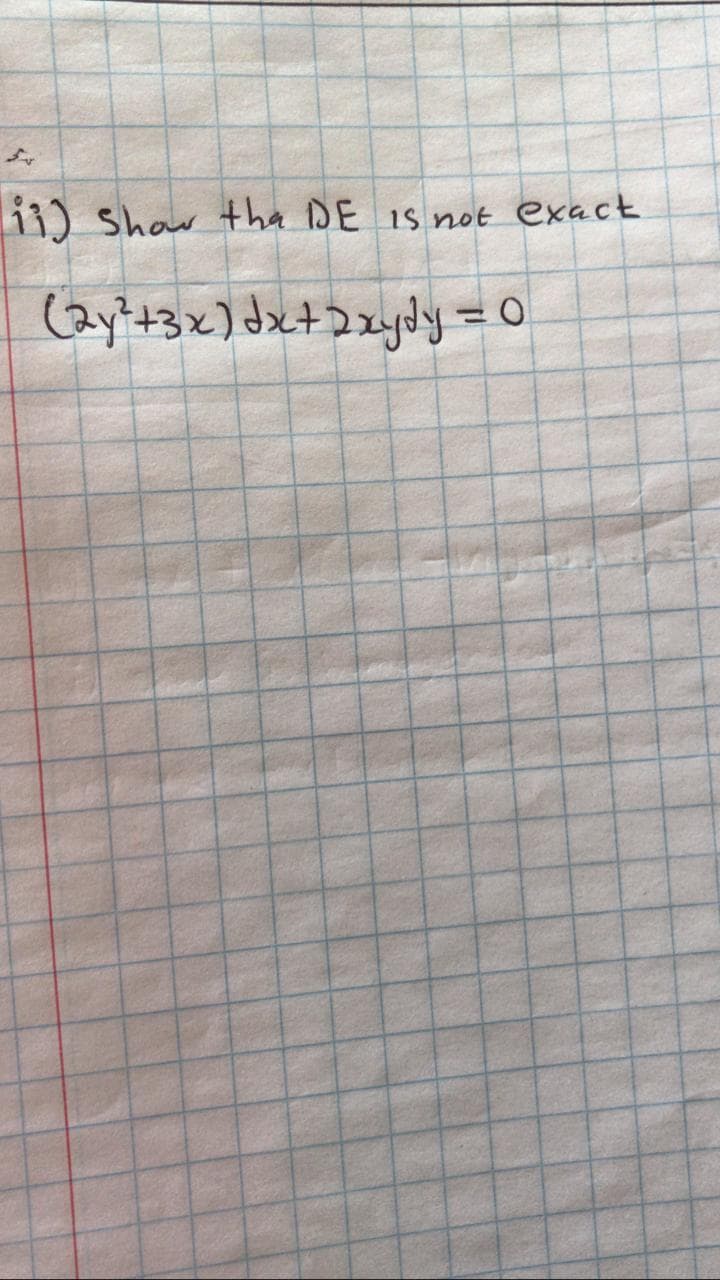 ii) Show the DE is not exact
(2y²+3x) dx+ 2xydy = 0