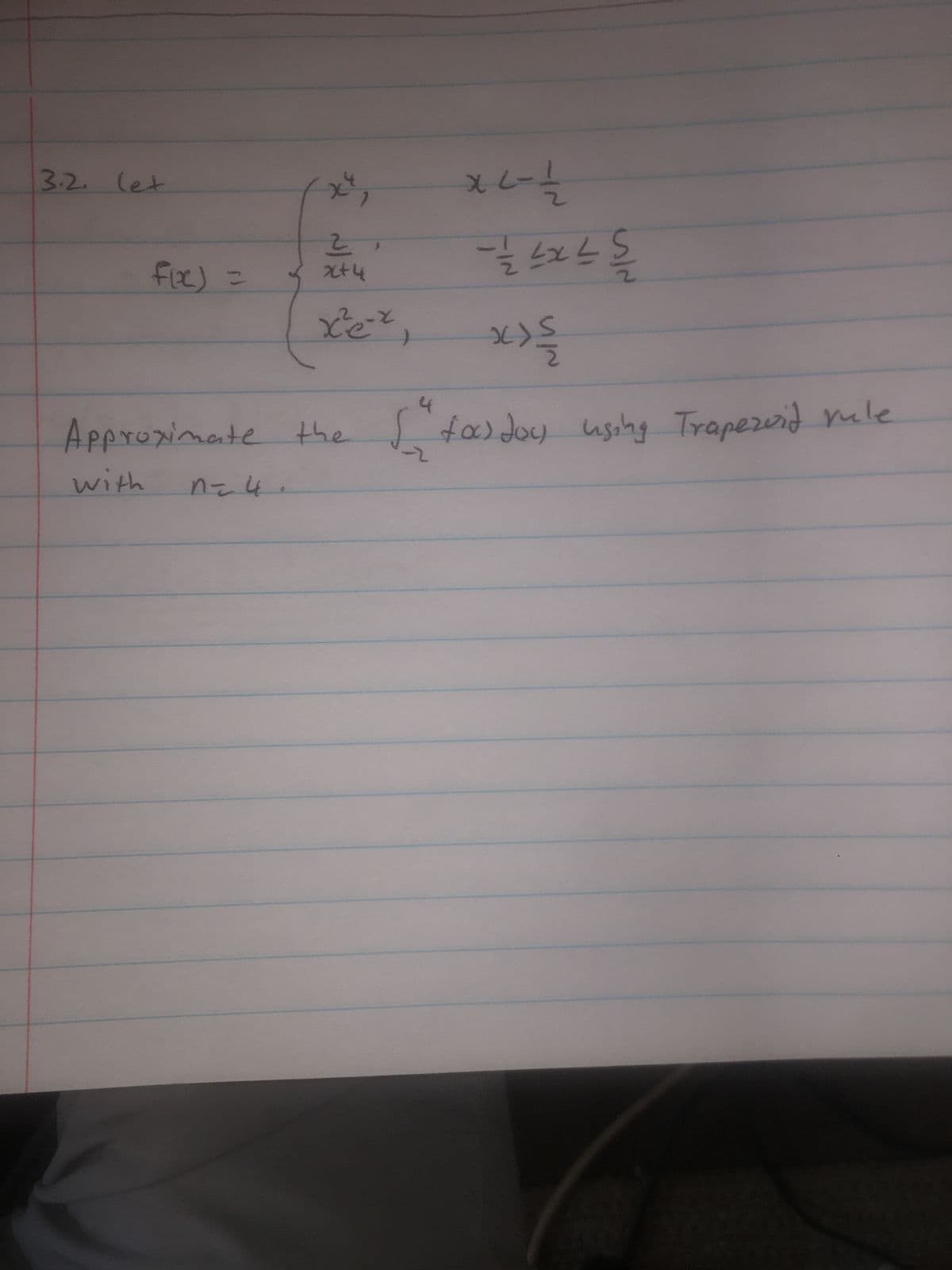 3.2. let
f(x) =
with
x
7
르,
x+4
xe-x
루가
글라스들
득세
2
4
Apprezimate the Se fox) doy using Trapezoid ale
-2
n = 4