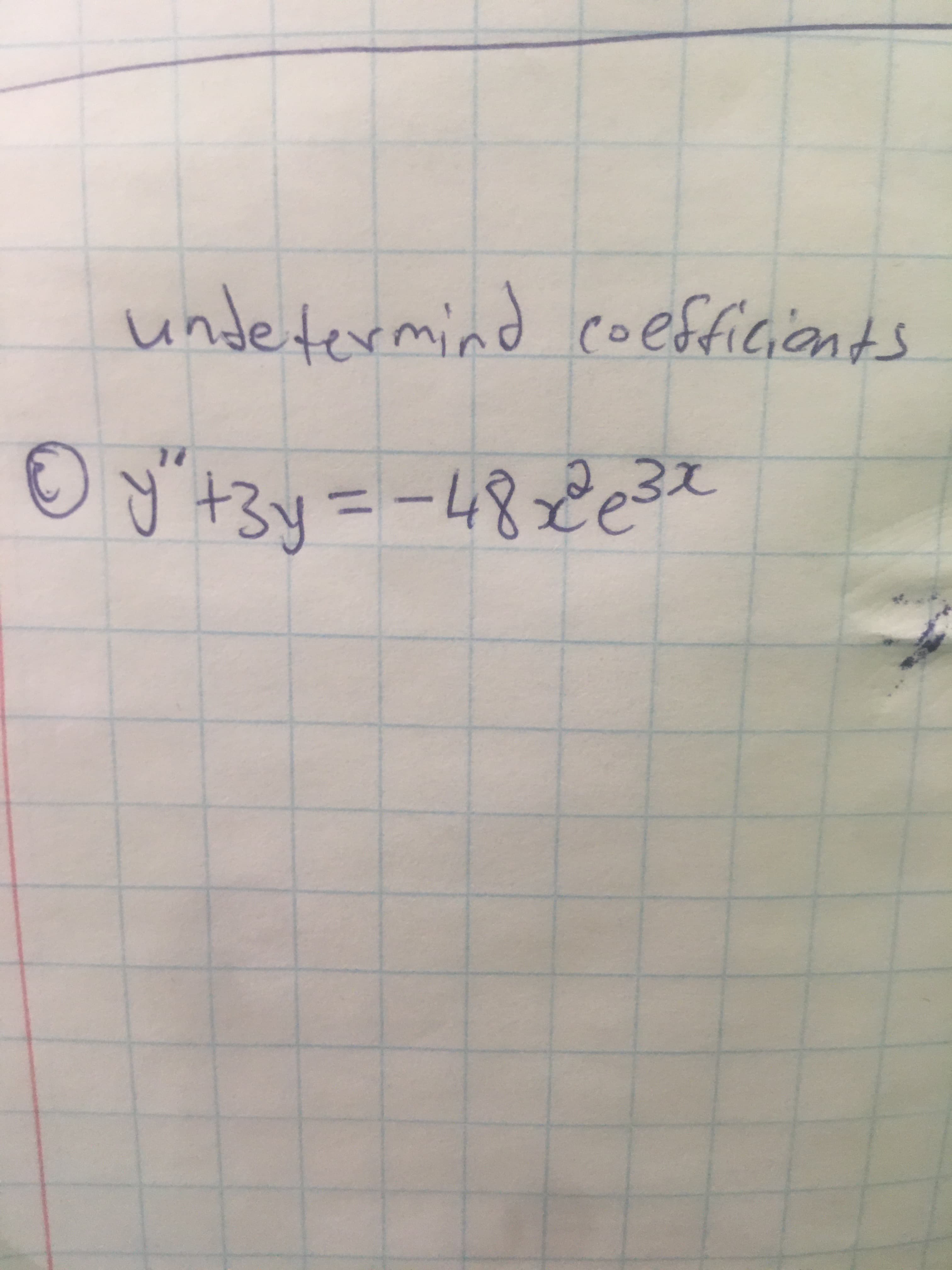 undetermind coefficiants
ー482e32
な87-=ドミ+.,R G
