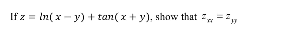 If z = In(x – y) + tan(x + y), show that Z
= Z.
yy
XX
