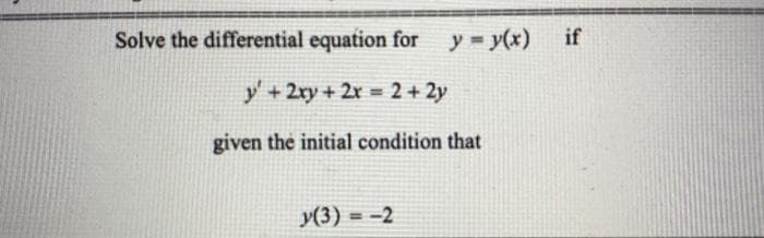 Solve the differential equation for y=y(x)
if
y'+2ry + 2x = 2 + 2y
given the initial condition that
y(3) = -2
