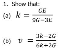1. Show that:
GE
(a) k =
9G-3E
3k-2G
(b) v =
6k+2G

