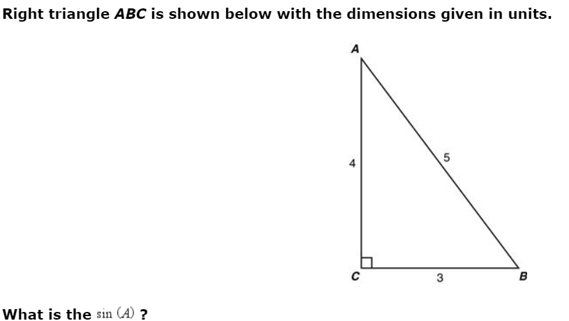 Right triangle ABC is shown below with the dimensions given in units.
A
B
What is the sin (A) ?

