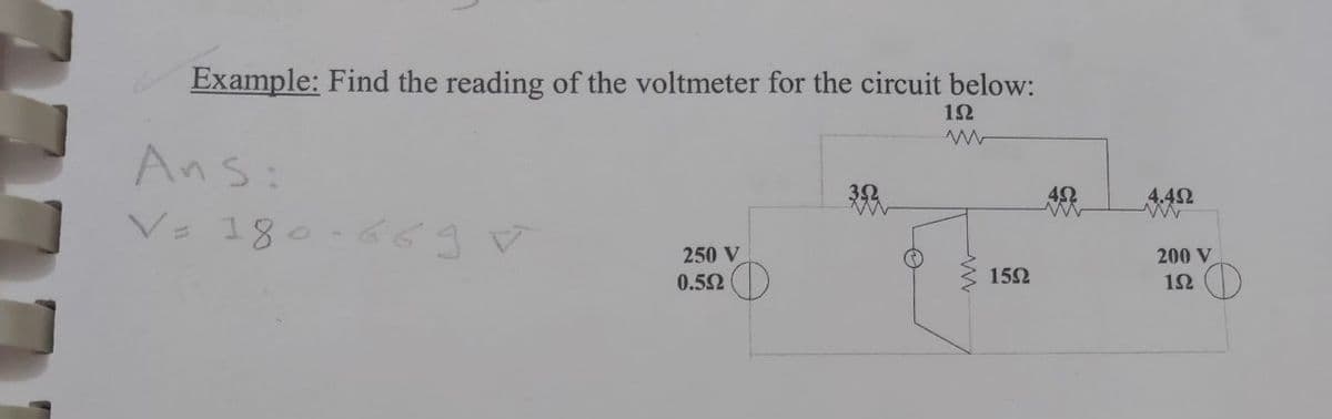 Example: Find the reading of the voltmeter for the circuit below:
1Ω
Ans:
4.42
V 180-669V
250 V
200 V
0.52
152
12 )
