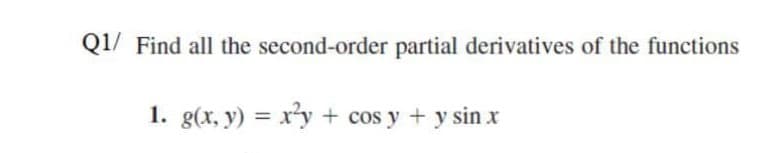 Q1/ Find all the second-order partial derivatives of the functions
1. g(x, y) = x'y + cos y + y sin x
