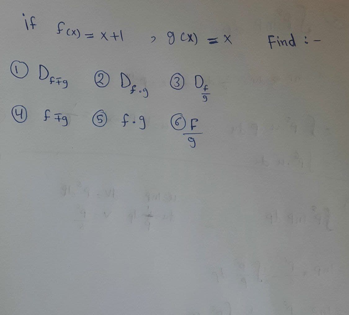 if
fax) = x+1
2g Cx) = X
Find :-
%3D
O Dess O D; D
