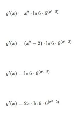 g'(z) = 2 . In 6 - 6(z²–2)
g'(z) = (22 – 2) - In 6 - 6(z²–3)
g'(x) = In 6 - 6(z²-2)
g'(x) = 2x - In 6 - 6(z²-2)

