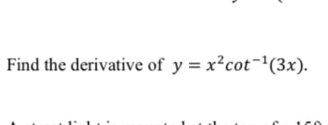 Find the derivative of y = x² cot-¹(3x).