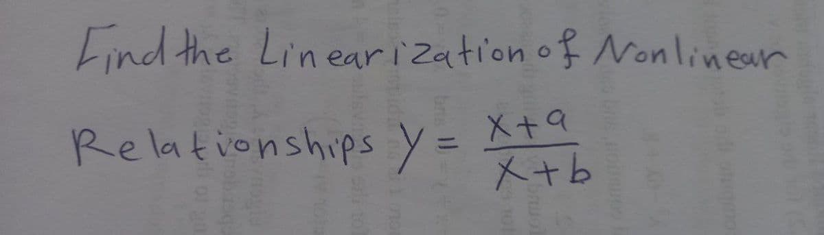 Find the Linearization of Nonlinear
Re lationships y =
X+9
メ+b
