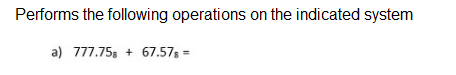 Performs the following operations on the indicated system
a) 777.75, + 67.57s =
