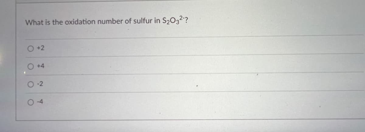 What is the oxidation number of sulfur in S₂O3²-?
+2
O +4
O-2
-4