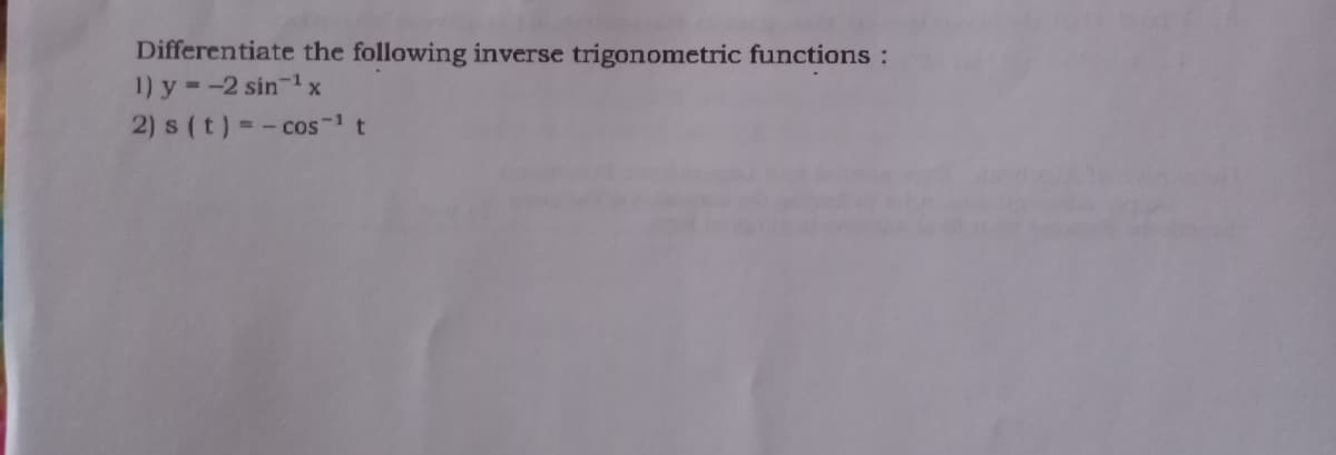 Differentiate the following inverse trigonometric functions :
1) y =-2 sin-1 x
2) s (t) =-cos-1 t
