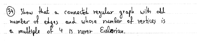 (34 Show that
humber of edges and whose number of rertices is
conneced regular graph with aled
edges
multiple of 4 s nerer
Eularian.
