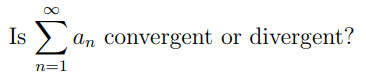 Is an convergent or divergent?
n=1
