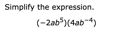 Simplify the expression.
(-2ab5)(4ab¬4)
